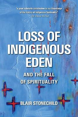 Loss of Indigenous Eden and the Fall of Spirituality by Stonechild, Blair | Paperback | Spirituality & Religious Experience 2