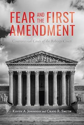 Fear and the First Amendment: Controversial Cases of the Roberts Court (Rhetoric, Law, and the Humanities) by Smith, Craig R.; Johnson, Kevin A. | Hardcover | Constitutional & Administrative Law 2