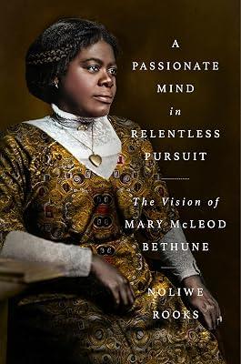 A Passionate Mind in Relentless Pursuit: The Vision of Mary McLeod Bethune (Significations) by Rooks, Noliwe | Hardcover | Biography & Autobiography 2