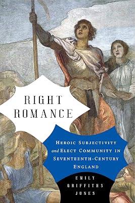 Right Romance: Heroic Subjectivity and Elect Community in Seventeenth-Century England: 1 (Cultural Inquiries in English Literature, 1400–1700) by Jones, Emily Griffiths | Hardcover | Literature: History & Criticism 2