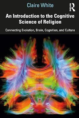An Introduction to the Cognitive Science of Religion: Connecting Evolution, Brain, Cognition and Culture by White, Claire | Paperback | Psychological Theory 2
