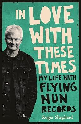 In Love With These Times: My Life With Flying Nun Records by Shepherd, Roger | Paperback | Biography & Autobiography 2