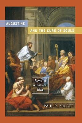 Augustine and the Cure of Souls: Revising a Classical Ideal (Christianity and Judaism in Antiquity) by Kolbet, Paul R. | Paperback | Christian Theology 2