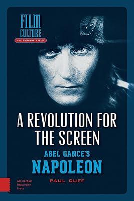 A Revolution for the Screen: Abel Gance's Napoleon (Film Culture in Transition) by Cuff, Paul | Hardcover | Art 2
