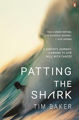 Patting the Shark: A Surfer's Journey: Learning to Live Well with Cancer by Baker, Tim | Paperback | Memoirs 2