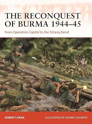 The Reconquest of Burma 1944-45: From Operation Capital to the Sittang Bend: 390 (Campaign Series, 390) by Lyman, Robert | Paperback | History 2