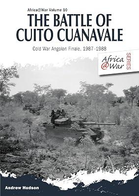 The Battle of Cuito Cuanavale: Cold War Angolan Finale, 1987–1988: 26 (Africa@War) by Scholz, Leopold | Paperback | Military History: Post Ww2 Conflicts 2