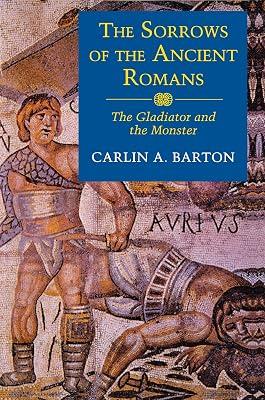 The Sorrows of the Ancient Romans: The Gladiator and the Monster by Barton, Carlin A. | Paperback | History 2
