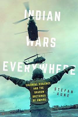 Indian Wars Everywhere: Colonial Violence and the Shadow Doctrines of Empire: 71 (American Crossroads) by Aune, Stefan | Hardcover | History 2