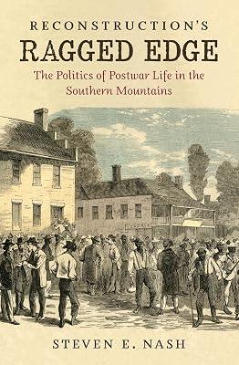 Reconstruction's Ragged Edge: The Politics of Postwar Life in the Southern Mountains (Civil War America) by Nash, Steven E. | Paperback | History 2