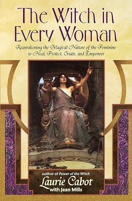 The Witch in Every Woman: Reawakening the Magical Nature of the Feminine to Heal, Protect, Create, and Empower by Cabot, Laurie; Mills, Jean | Paperback | Body 2