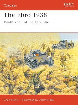 The Ebro 1938: Death Knell of the Republic: 60 (Campaign Series, 60) by Henry, Chris | Paperback | History 2