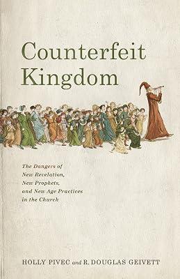 Counterfeit Kingdom: The Dangers of New Revelation, New Prophets, and New Age Practices in the Church by Pivec, Holly; Geivett, R. Douglas | Paperback | Religion 2