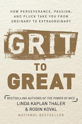 Grit to Great: How Perseverance, Passion, and Pluck Take You from Ordinary to Extraordinary by Thaler, Linda Kaplan; Koval, Robin 2