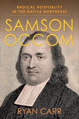 Samson Occom: Radical Hospitality in the Native Northeast: 48 (Religion, Culture, and Public Life) by Carr, Ryan | Hardcover | Biography: Historical 2
