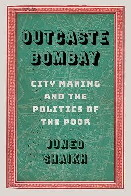 Outcaste Bombay: City Making and the Politics of the Poor (Global South Asia) by Shaikh, Juned | Paperback | Asian History 2