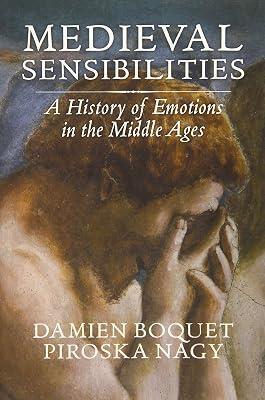 Medieval Sensibilities: A History of Emotions in the Middle Ages by Boquet, Damien; Nagy, Piroska | Paperback | History 2