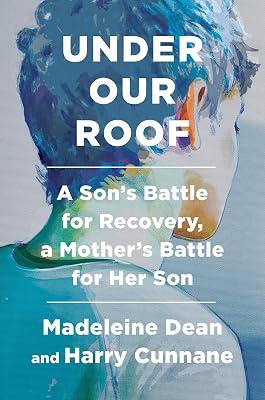 Under Our Roof: A Son's Battle for Recovery, a Mother's Battle for Her Son by Cunnane, Harry; Dean, Madeleine | Hardcover | Biography & Autobiography 2