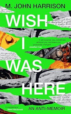 Wish I Was Here: 'The best writer you've never heard of' - Sunday Times by Harrison, M. John | Hardcover | Memoirs 2