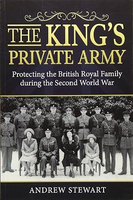 The King's Private Army: Protecting the British Royal Family During the Second World War by Stewart, Andrew | Paperback | Second World War 2