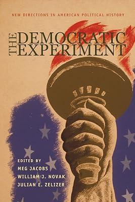 The Democratic Experiment – New Directions in American Political History (Politics and Society in Twentieth-Century America) by Jacobs, Meg; Zelizer, Julian E; Novak, William J | Hardcover | History Of The Americas 2