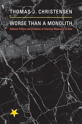 Worse Than A Monolith – Alliance Politics and Problems of Coercive Diplomacy in Asia (Princeton Studies in International History and Politics) by Christensen, Thomas | Hardcover | International Relations 2