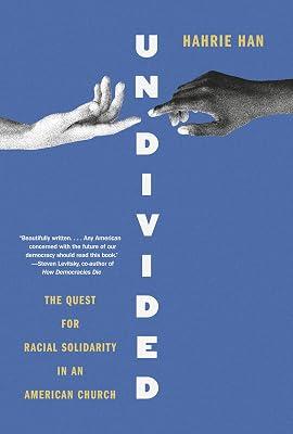 Undivided: The Quest for Racial Solidarity in an American Church by Han, Hahrie | Hardcover | Social Science 2