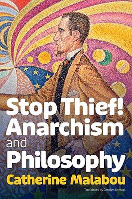 Stop Thief!: Anarchism and Philosophy by Malabou, Catherine | Hardcover | Philosophy 2