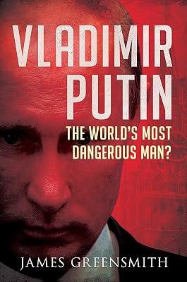 Vladimir Putin: The World's Most Dangerous Man? by Greensmith, James | Hardcover | Biography: Historical 2