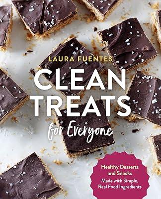 Clean Treats for Everyone: Healthy Desserts and Snacks Made with Simple, Real Food Ingredients by Fuentes, Laura | Paperback | Health And Wholefood Cookery 2