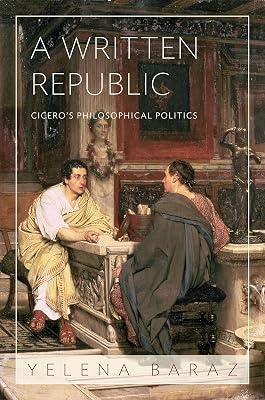 A Written Republic: Cicero's Philosophical Politics by Baraz, Yelena | Hardcover | Philosophy 2