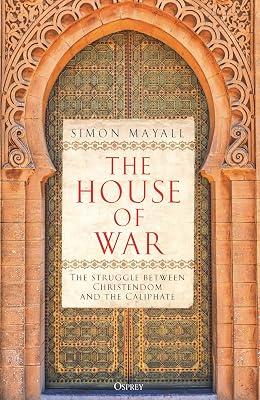 The House of War: The Struggle between Christendom and the Caliphate by Mayall, Sir Simon | Hardcover | Military History 2