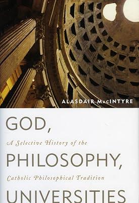 God, Philosophy, Universities: A Selective History of the Catholic Philosophical Tradition by MacIntyre, Alasdair | Hardcover | Philosophy Of Religion 2