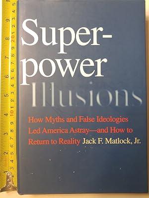 Superpower Illusions – How Myths and False Ideologies Led America Astray – And How to Return to Reality by Matlock, Jack F | Hardcover | International Relations 2