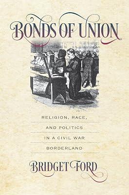Bonds of Union: Religion, Race, and Politics in a Civil War Borderland (Civil War America) by Ford, Bridget | Hardcover | General & World History 2