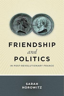 Friendship and Politics in Post-Revolutionary France by Horowitz, Sarah | Paperback | History 2