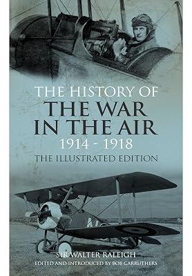History of the War in the Air 1914-1918: Illustrated Edition by Raleigh, Sir Walter | Hardcover | First World War 2