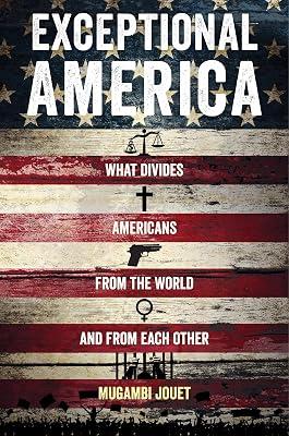 Exceptional America: What Divides Americans from the World and from Each Other by Jouet, Mugambi | Paperback | Sociology & Anthropology 2