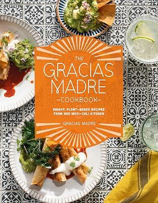 The Gracias Madre Cookbook: Bright, Plant-Based Recipes from Our Mexi-Cali Kitchen by Gracias Madre | Hardcover | Cooking 2