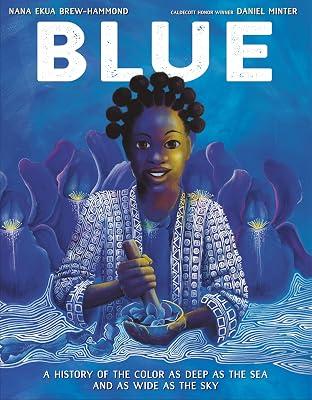 Blue: A History of the Color as Deep as the Sea and as Wide as the Sky by Brew-Hammond, Nana Ekua | Hardcover | Juvenile Nonfiction 2