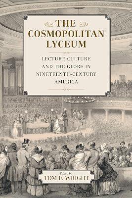 The Cosmopolitan Lyceum: Lecture Culture and the Globe in Nineteenth-Century America | Paperback | Social & Cultural History 2