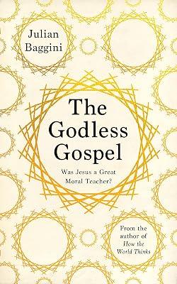 The Godless Gospel: Was Jesus a Great Moral Teacher? by Baggini, Julian | Paperback | Popular Philosophy 2