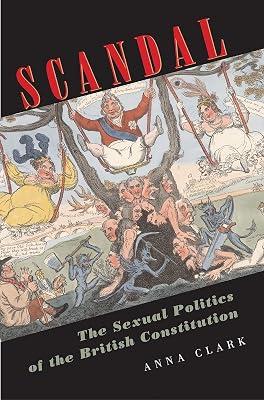 Scandal – The Sexual Politics of the British Constitution by Clark, Anna | Hardcover | British & Irish History 2