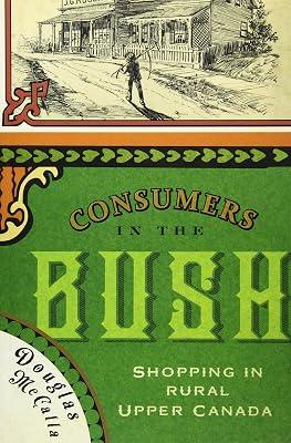 Consumers in the Bush: Shopping in Rural Upper Canada (Volume 3) (Mcgills-queen's Rural, Wildland, and Resource Studies Series) by McCalla, Douglas | Paperback | Macroeconomics 2