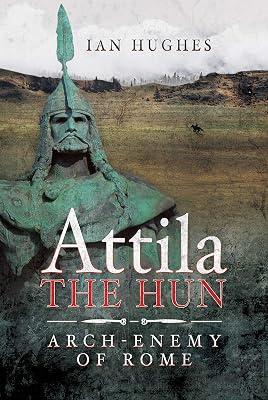 Attila the Hun: Arch-enemy of Rome by Ian, Hughes | Hardcover | Ancient History: To C 500 Ce 2