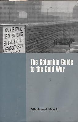 The Columbia Guide to the Cold War (Columbia Guides to American History and Cultures) by Kort, Michael | Paperback | European History 2