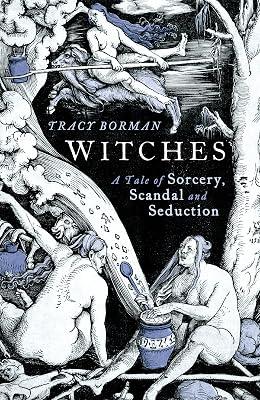 Witches: A Tale of Sorcery, Scandal and Seduction by Borman, Tracy | Hardcover | History 2