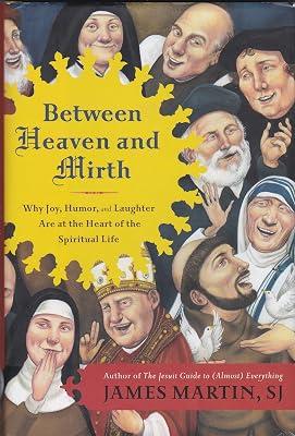 Between Heaven and Mirth: Why Joy, Humor, and Laughter Are at the Heart of the Spiritual Life by Martin, James | Hardcover | Religion 2