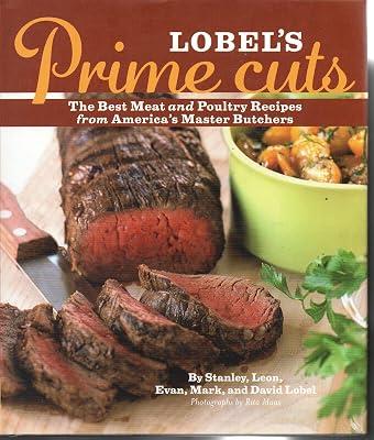 Lobel's Prime Cuts: The Best Meat and Poultry Recipes From America's Master Butchers by Goodbody, Mary; Lobel, Stanley; Lobel, Leon; Lobel, Evan; Lobel, Mark; Lobel, David | Hardcover | Cookery By Ingredient 2
