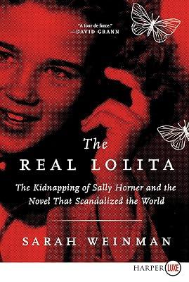 The Real Lolita: The Kidnapping of Sally Horner and the Novel that Scandalized the World by Weinman, Sarah | Paperback | True Crime: Con Artists 2